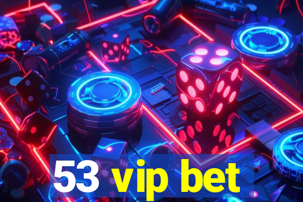 53 vip bet